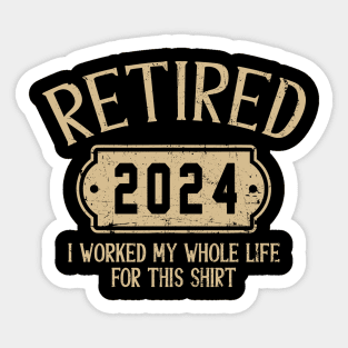 Retired 2024 retirement worked whole life for this Sticker